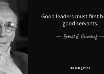 Good leaders must first become good servants. - Robert K. Greenleaf